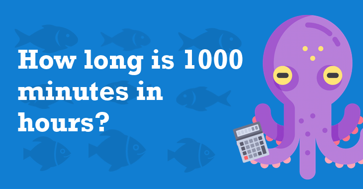 1000 Min To Hr How Long Is 1000 Minutes In Hours Convert