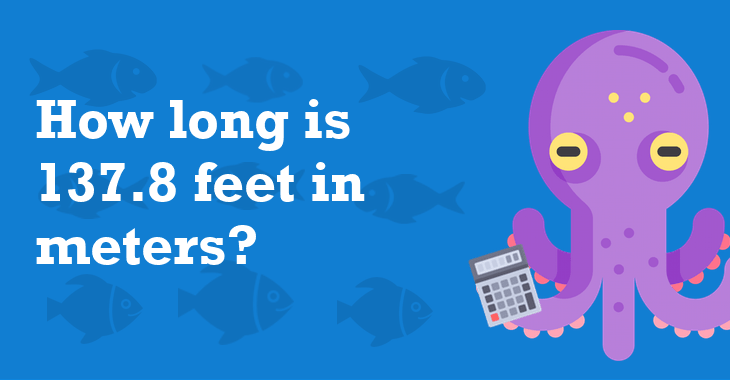 137.8 Feet In Meters How Many Meters Is 137.8 Feet?