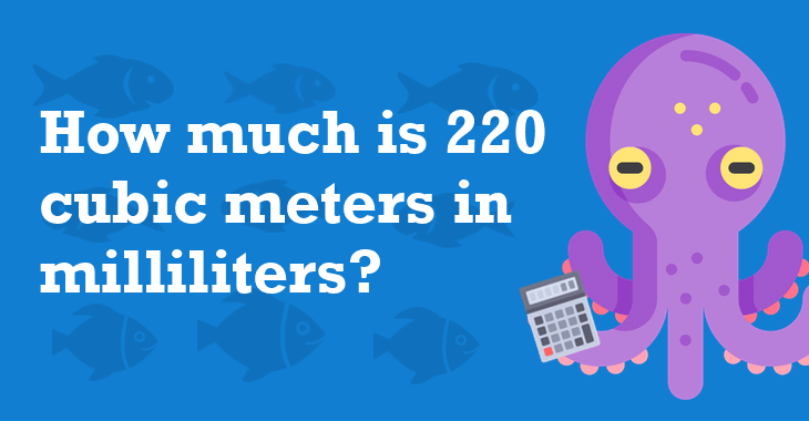 220 Cubic meters In Milliliters - How Many Milliliters Is 220 Cubic meters?