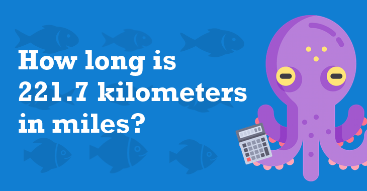 221.7 Kilometers In Miles - How Many Miles Is 221.7 Kilometers?
