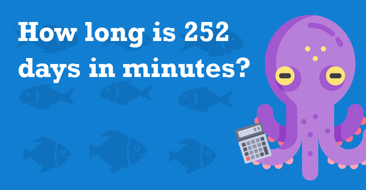 252 Days In Minutes - How Many Minutes Is 252 Days?