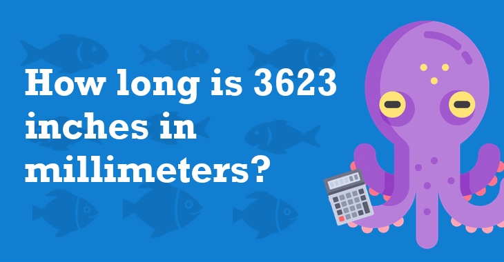 3623 Inches In Millimeters - How Many Millimeters Is 3623 Inches?