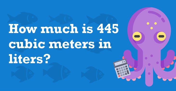 445 Cubic Meters In Liters How Many Liters Is 445 Cubic Meters 