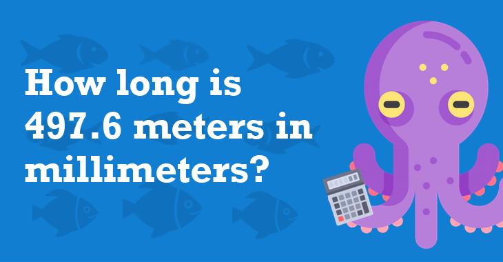 497.6 Meters In Millimeters - How Many Millimeters Is 497.6 Meters?