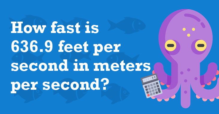 636 9 Feet Per Second In Meters Per Second How Many Meters Per Second 