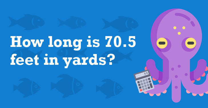 70.5 Feet In Yards - How Many Yards Is 70.5 Feet?