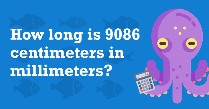 9086-centimeters-in-millimeters-how-many-millimeters-is-9086-centimeters